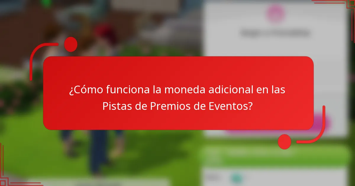 ¿Cómo funciona la moneda adicional en las Pistas de Premios de Eventos?