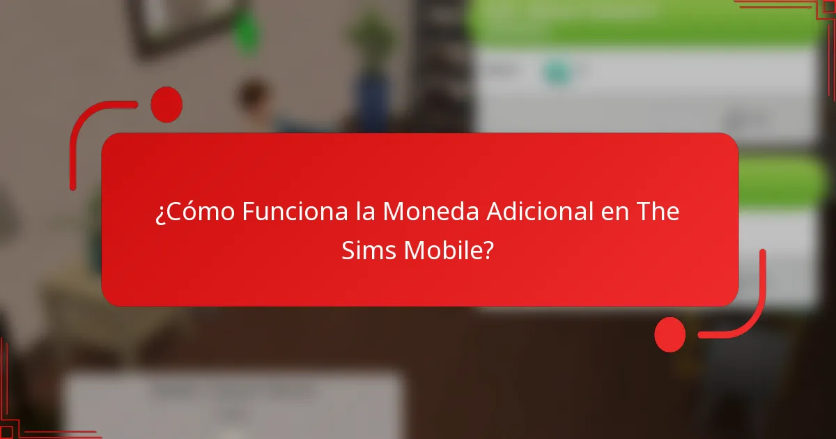 ¿Cómo Funciona la Moneda Adicional en The Sims Mobile?