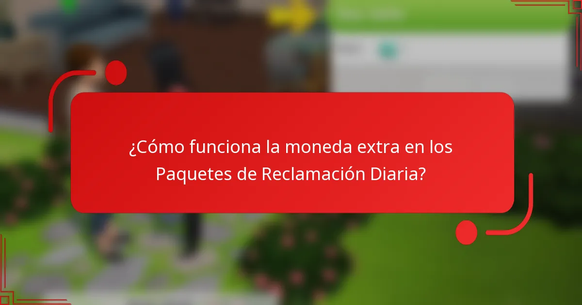 ¿Cómo funciona la moneda extra en los Paquetes de Reclamación Diaria?