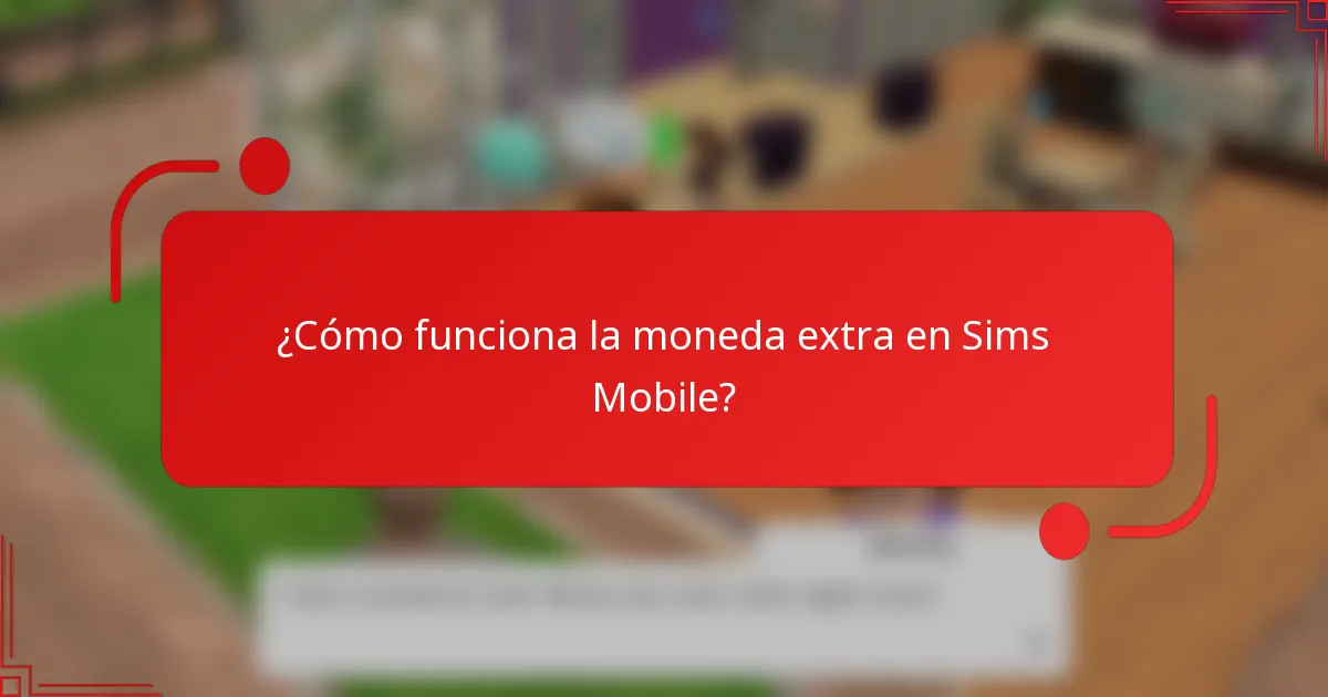 ¿Cómo funciona la moneda extra en Sims Mobile?