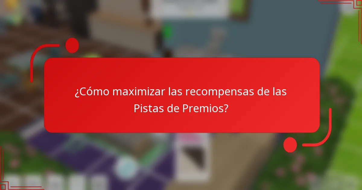 ¿Cómo maximizar las recompensas de las Pistas de Premios?