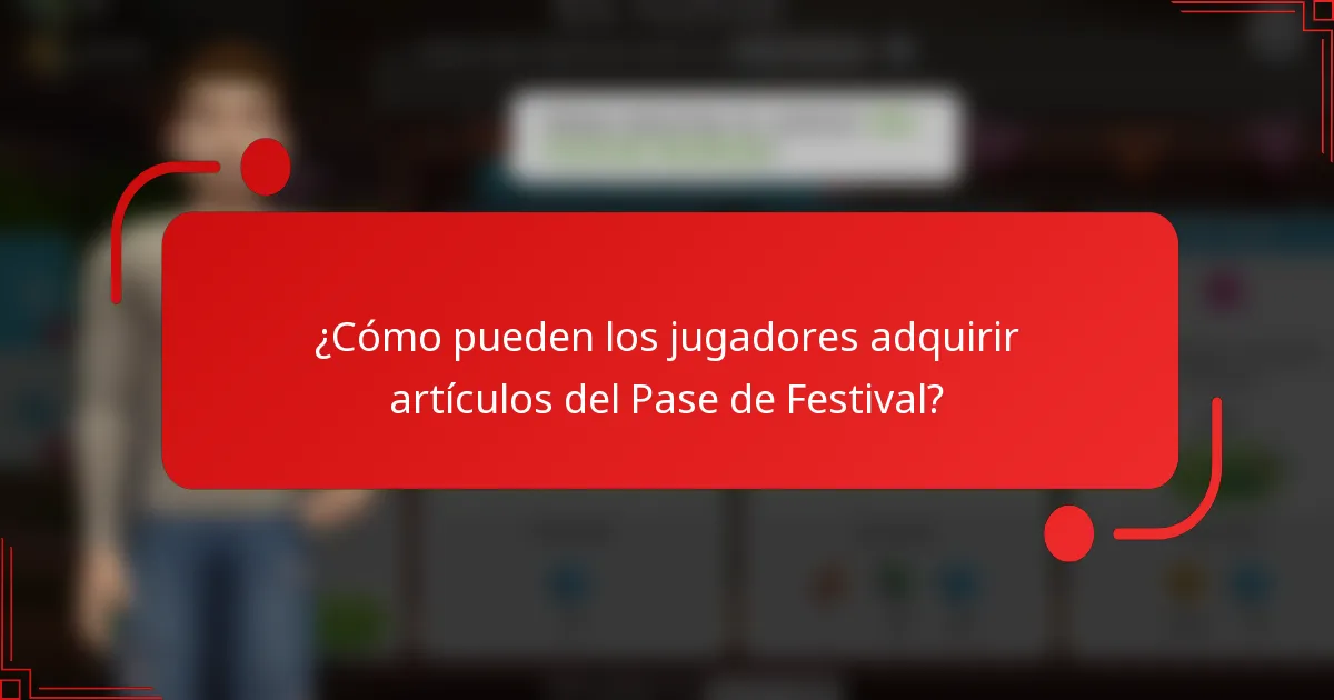 ¿Cómo pueden los jugadores adquirir artículos del Pase de Festival?