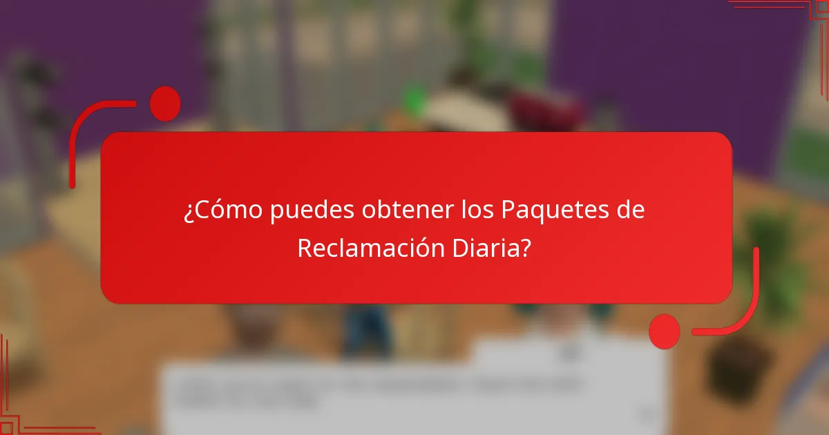 ¿Cómo puedes obtener los Paquetes de Reclamación Diaria?