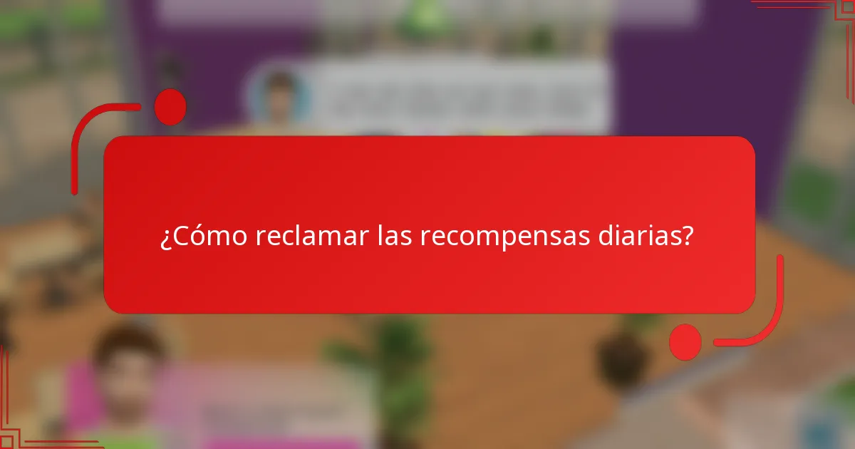 ¿Cómo reclamar las recompensas diarias?
