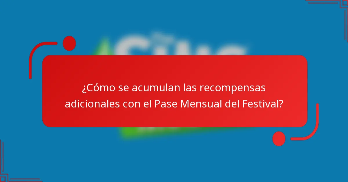 ¿Cómo se acumulan las recompensas adicionales con el Pase Mensual del Festival?