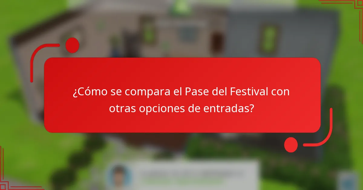 ¿Cómo se compara el Pase del Festival con otras opciones de entradas?