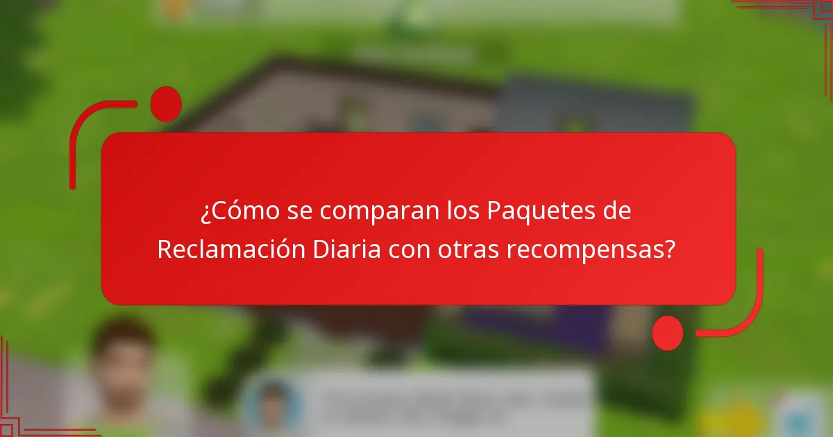 ¿Cómo se comparan los Paquetes de Reclamación Diaria con otras recompensas?