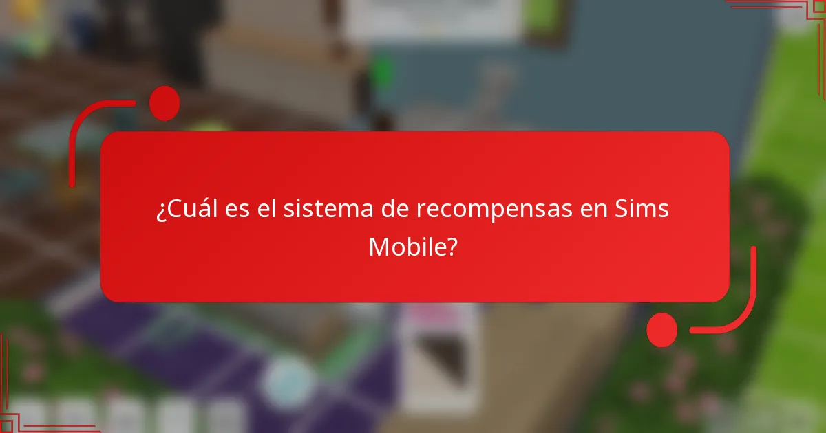 ¿Cuál es el sistema de recompensas en Sims Mobile?
