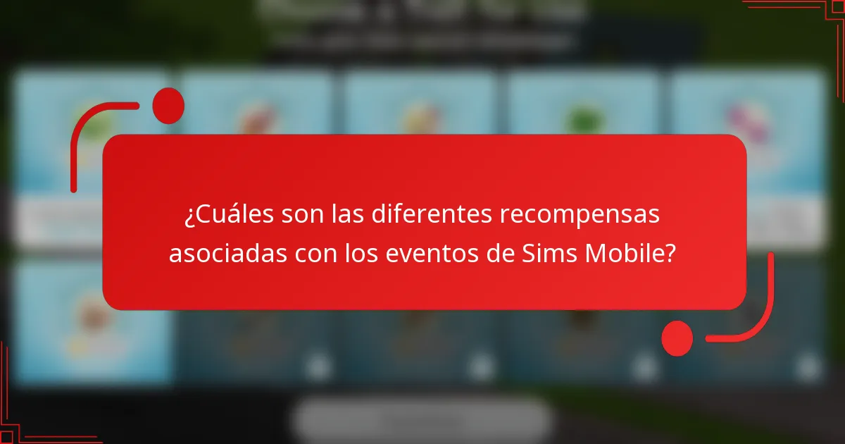 ¿Cuáles son las diferentes recompensas asociadas con los eventos de Sims Mobile?