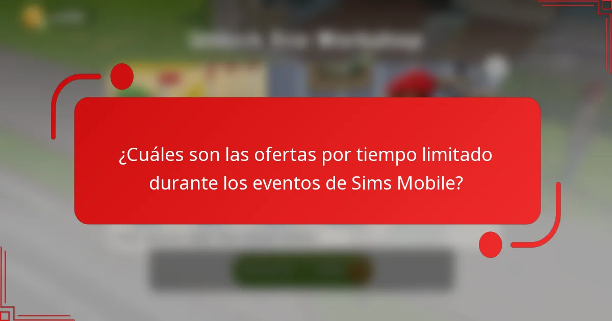 ¿Cuáles son las ofertas por tiempo limitado durante los eventos de Sims Mobile?