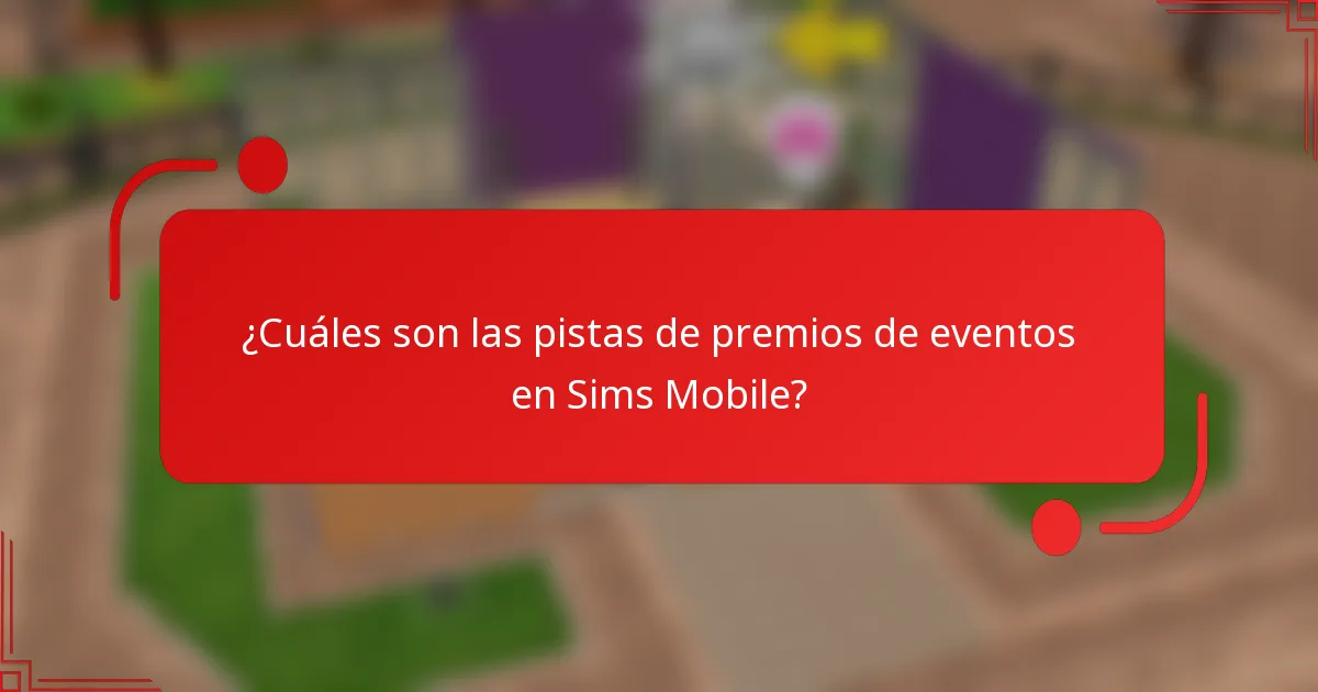 ¿Cuáles son las pistas de premios de eventos en Sims Mobile?