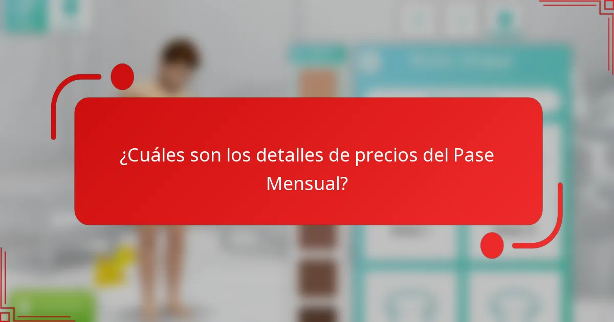 ¿Cuáles son los detalles de precios del Pase Mensual?