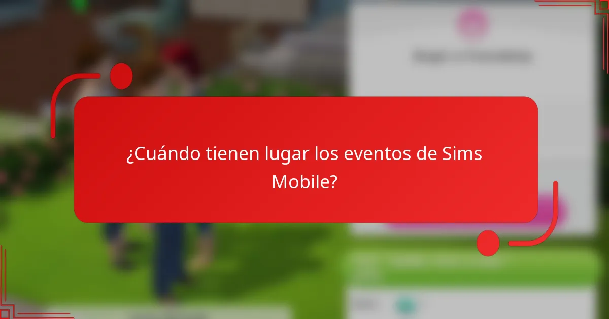 ¿Cuándo tienen lugar los eventos de Sims Mobile?