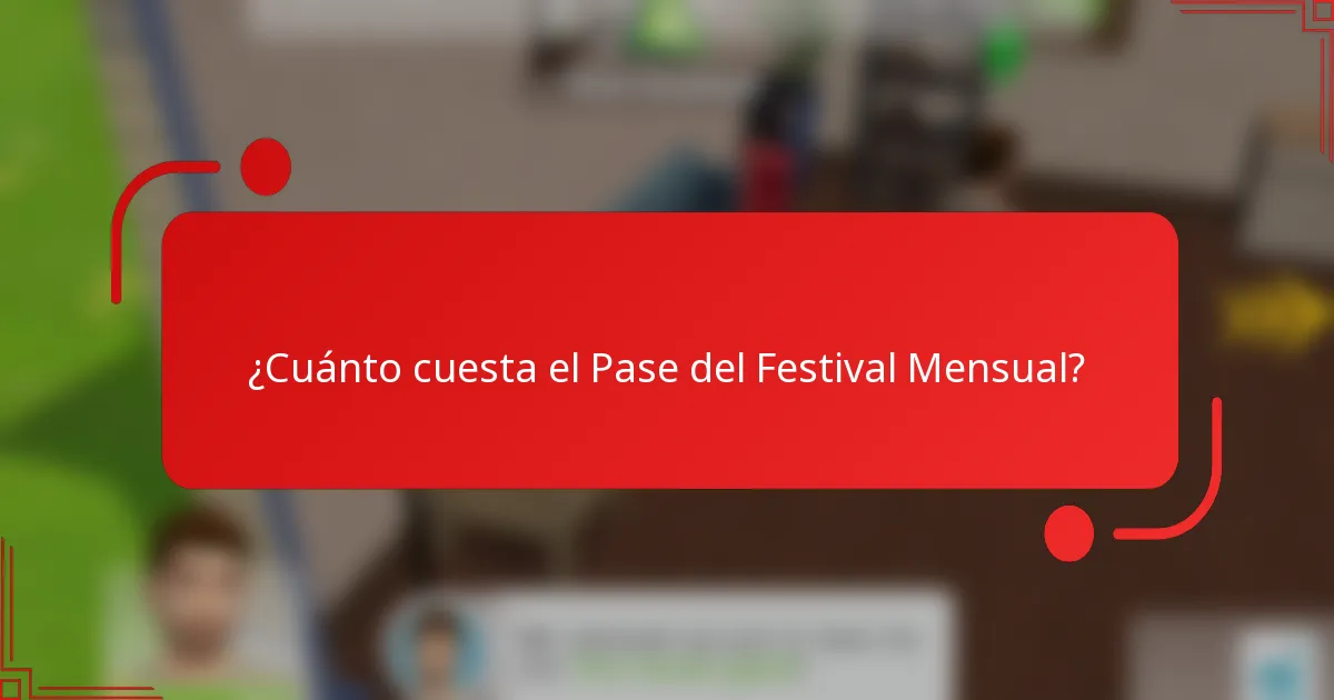 ¿Cuánto cuesta el Pase del Festival Mensual?