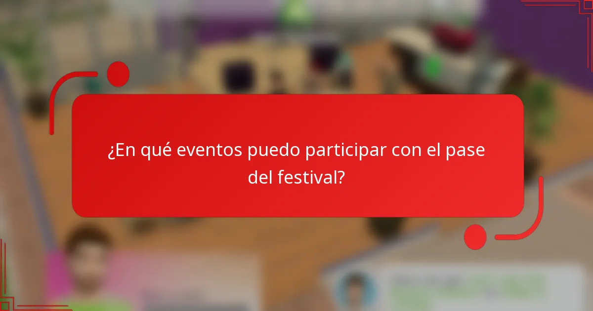 ¿En qué eventos puedo participar con el pase del festival?