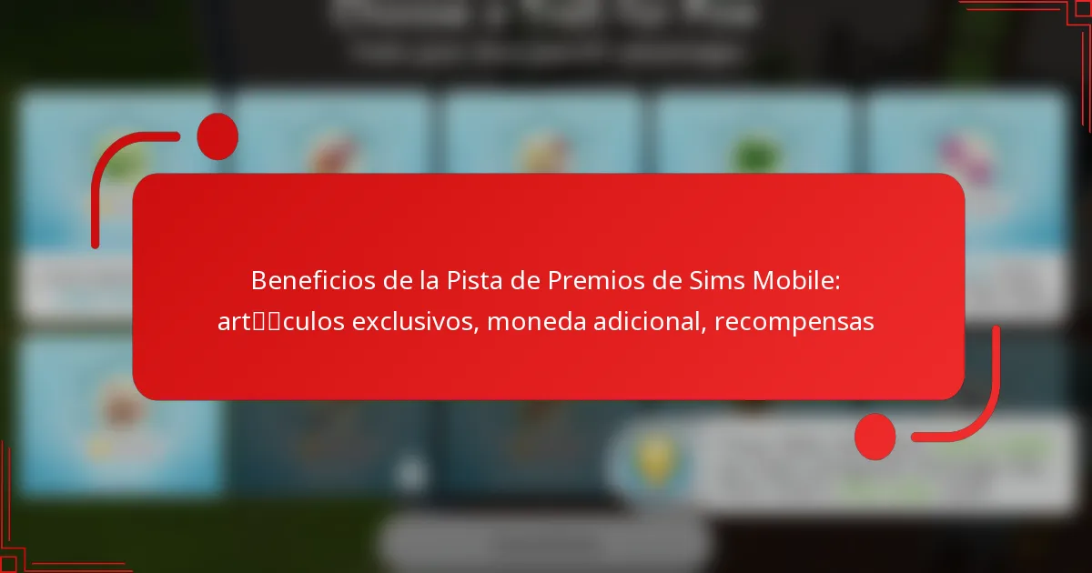 Beneficios de la Pista de Premios de Sims Mobile: artículos exclusivos, moneda adicional, recompensas