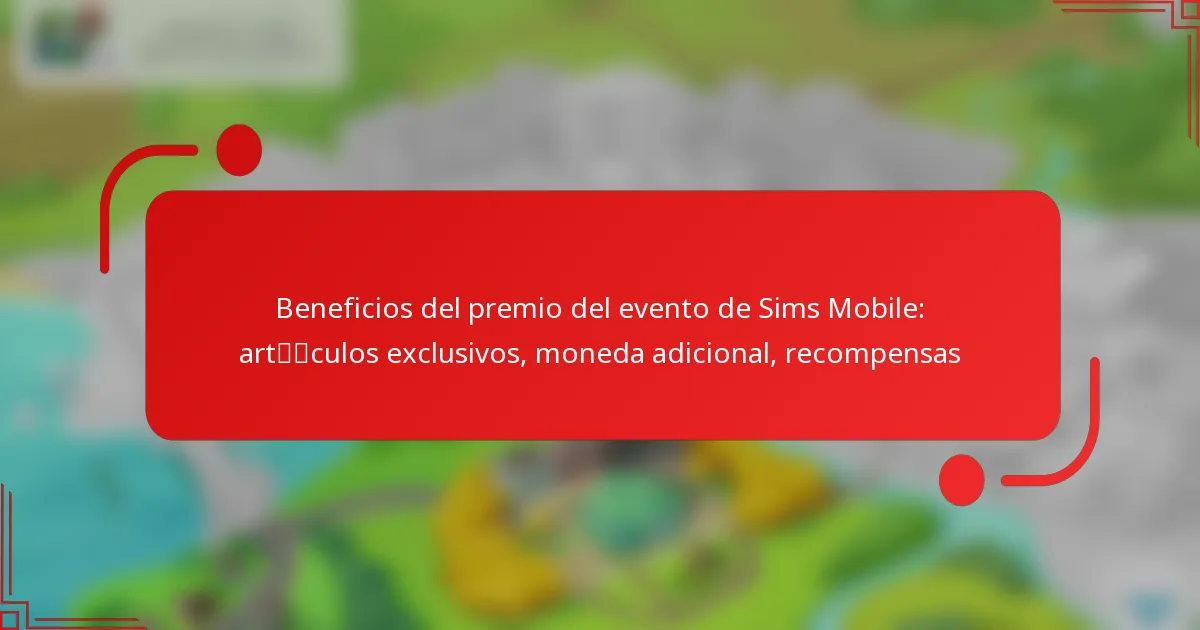 Beneficios del premio del evento de Sims Mobile: artículos exclusivos, moneda adicional, recompensas