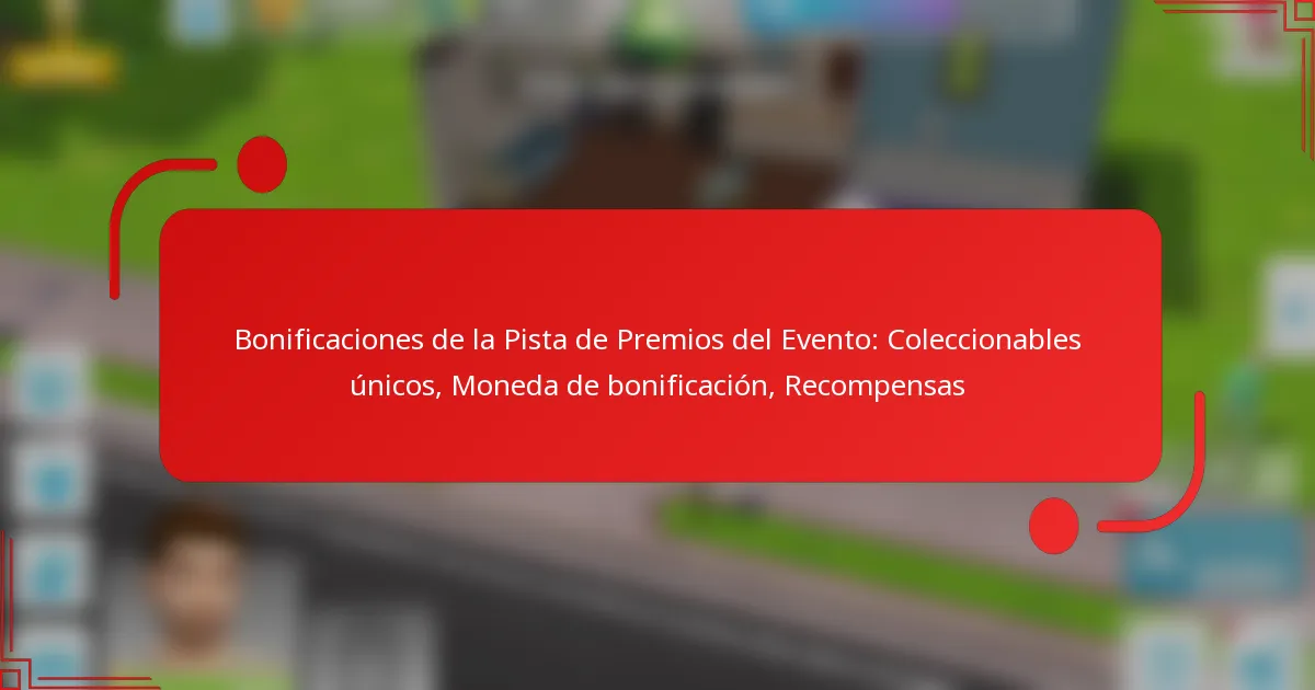 Bonificaciones de la Pista de Premios del Evento: Coleccionables únicos, Moneda de bonificación, Recompensas