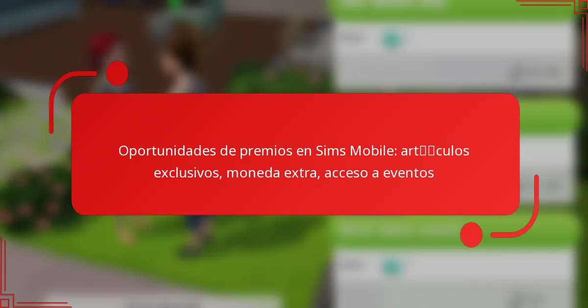 Oportunidades de premios en Sims Mobile: artículos exclusivos, moneda extra, acceso a eventos