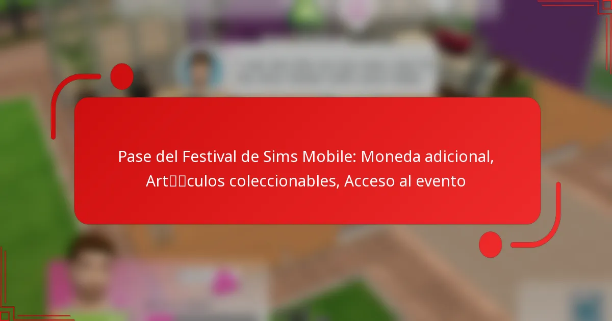 Pase del Festival de Sims Mobile: Moneda adicional, Artículos coleccionables, Acceso al evento