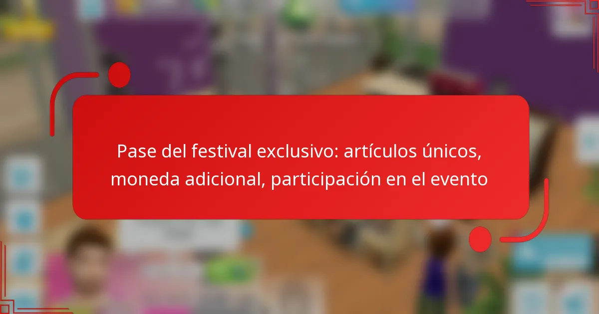 Pase del festival exclusivo: artículos únicos, moneda adicional, participación en el evento