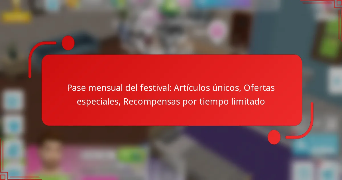 Pase mensual del festival: Artículos únicos, Ofertas especiales, Recompensas por tiempo limitado