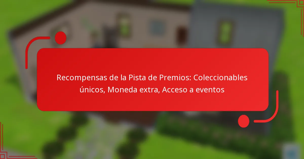 Recompensas de la Pista de Premios: Coleccionables únicos, Moneda extra, Acceso a eventos