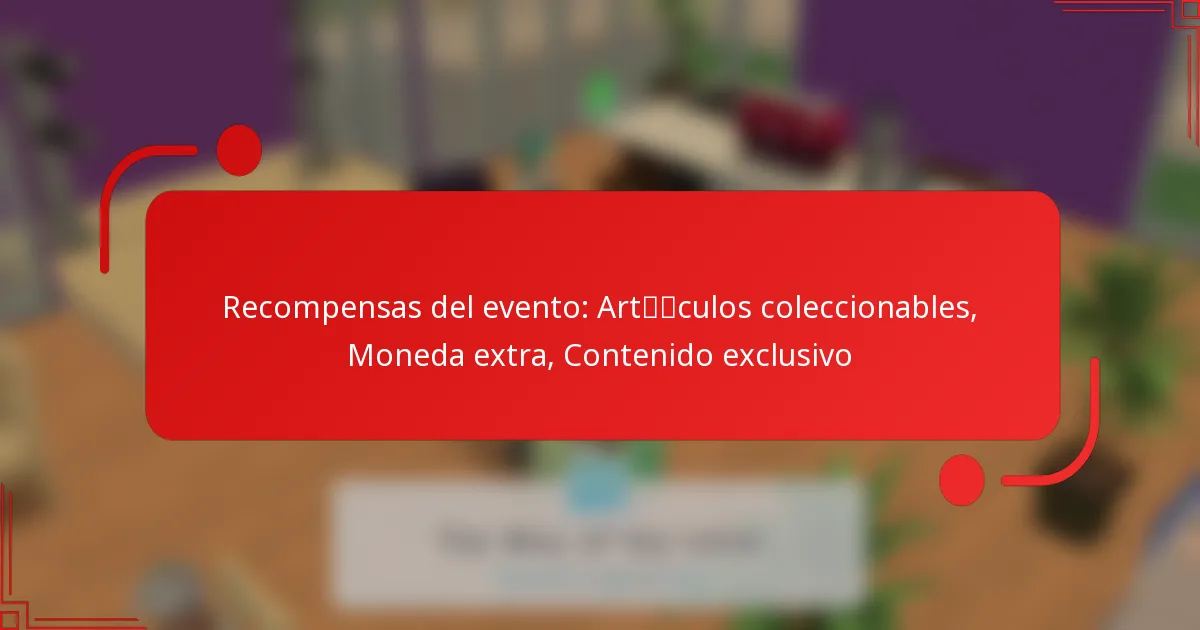 Recompensas del evento: Artículos coleccionables, Moneda extra, Contenido exclusivo