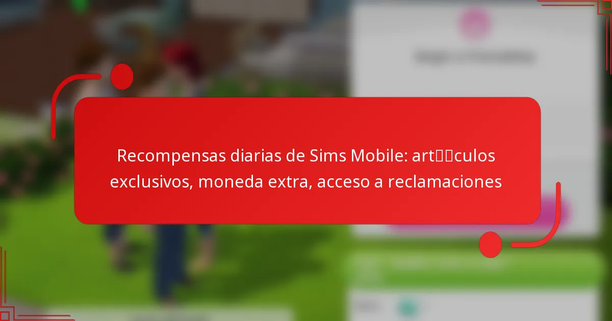 Recompensas diarias de Sims Mobile: artículos exclusivos, moneda extra, acceso a reclamaciones