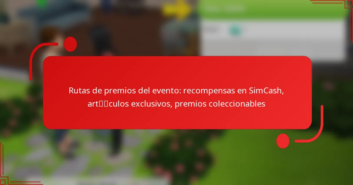 Rutas de premios del evento: recompensas en SimCash, artículos exclusivos, premios coleccionables