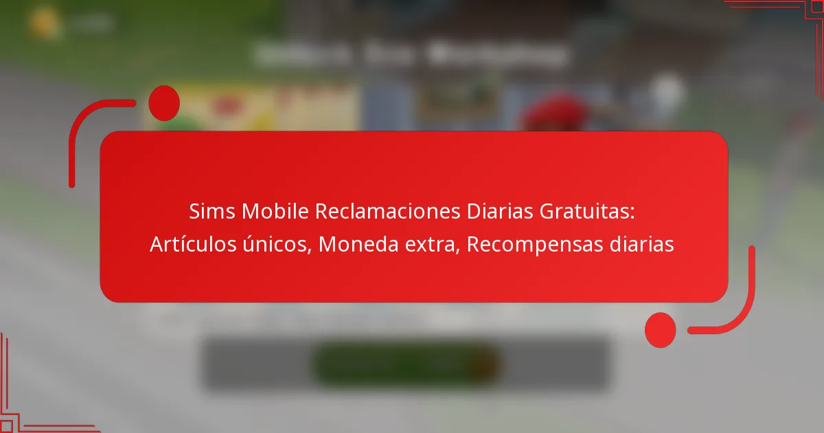 Sims Mobile Reclamaciones Diarias Gratuitas: Artículos únicos, Moneda extra, Recompensas diarias