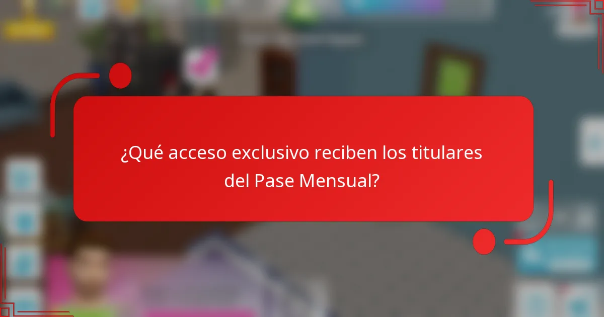 ¿Qué acceso exclusivo reciben los titulares del Pase Mensual?