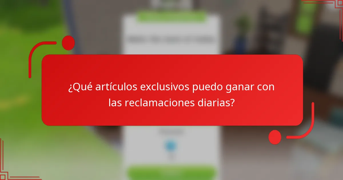 ¿Qué artículos exclusivos puedo ganar con las reclamaciones diarias?