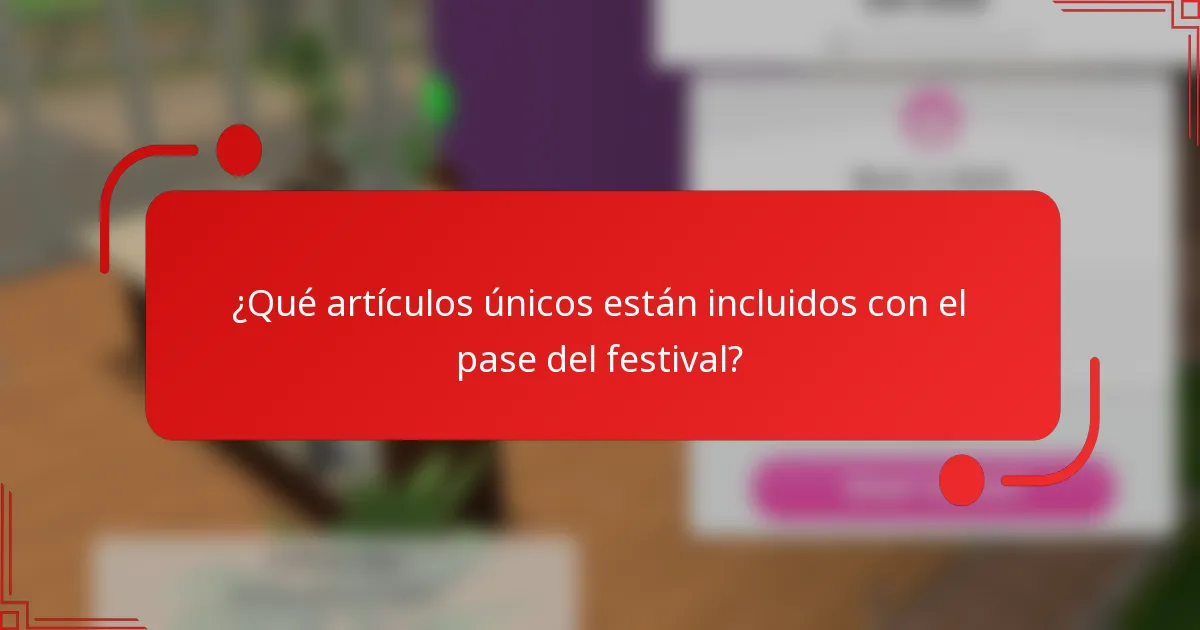 ¿Qué artículos únicos están incluidos con el pase del festival?