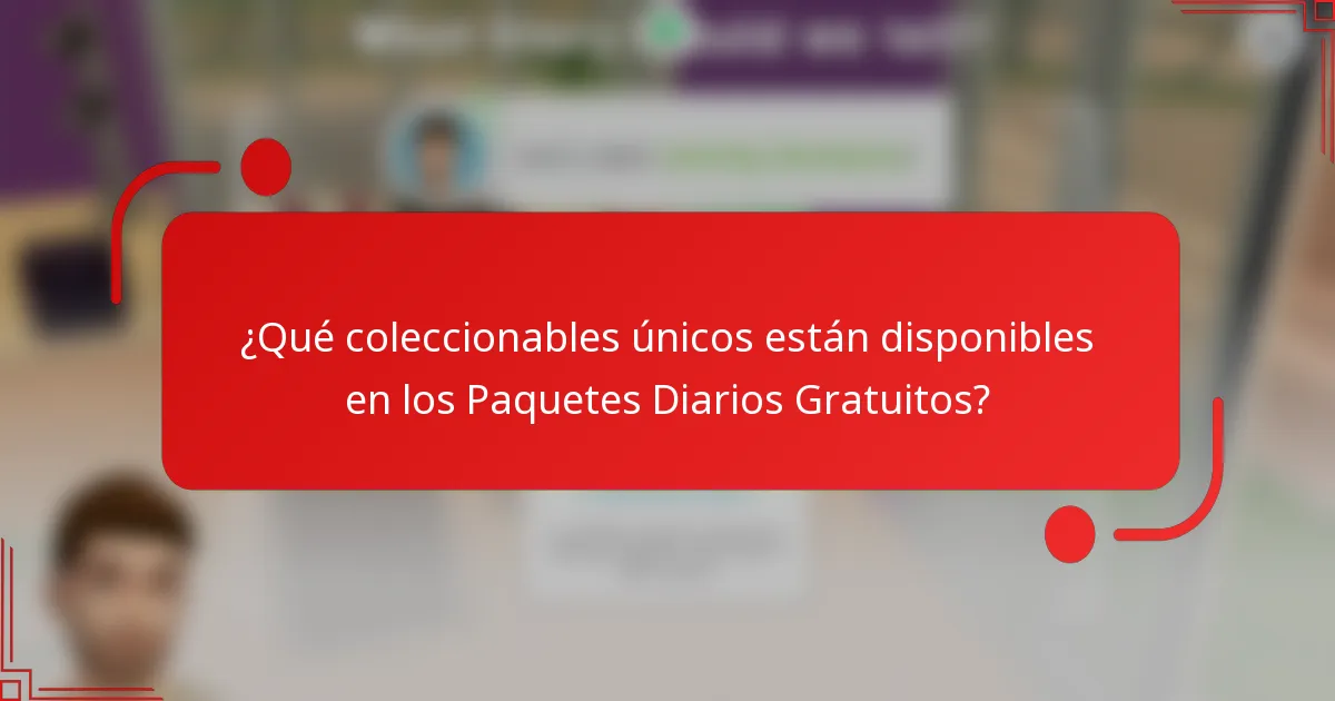 ¿Qué coleccionables únicos están disponibles en los Paquetes Diarios Gratuitos?