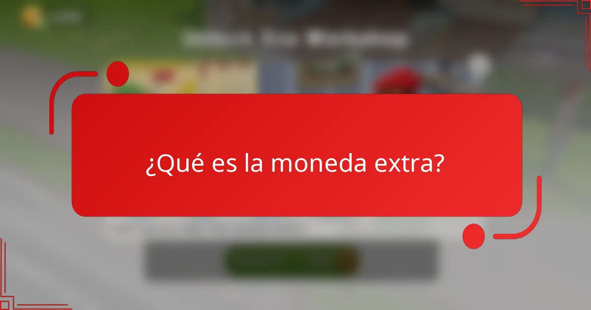¿Qué es la moneda extra?