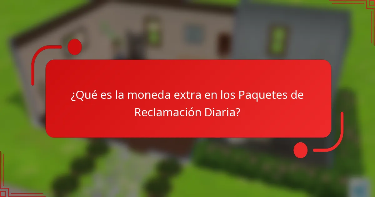 ¿Qué es la moneda extra en los Paquetes de Reclamación Diaria?
