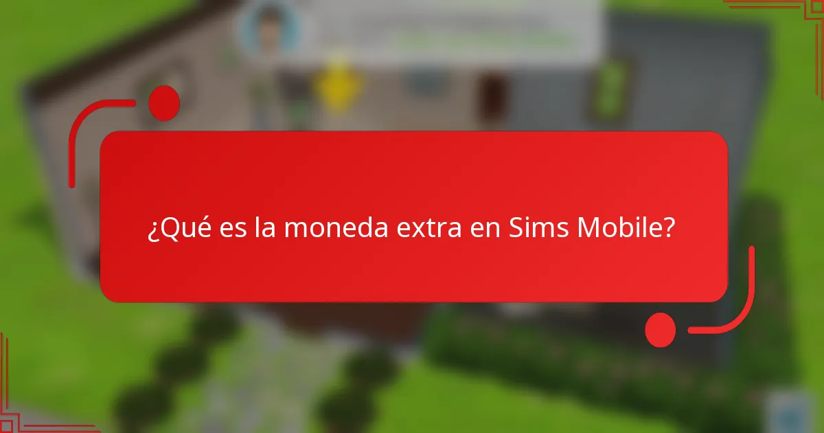 ¿Qué es la moneda extra en Sims Mobile?