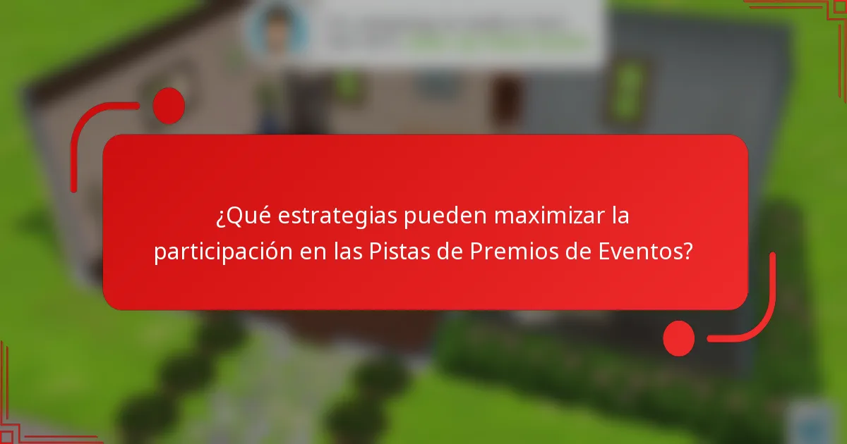 ¿Qué estrategias pueden maximizar la participación en las Pistas de Premios de Eventos?