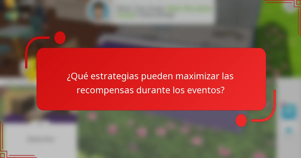 ¿Qué estrategias pueden maximizar las recompensas durante los eventos?