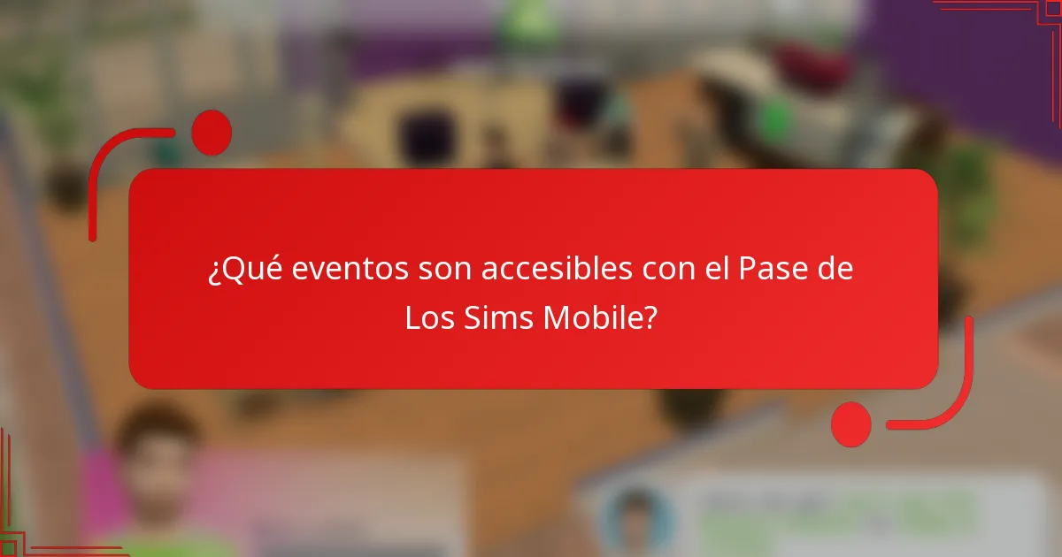 ¿Qué eventos son accesibles con el Pase de Los Sims Mobile?