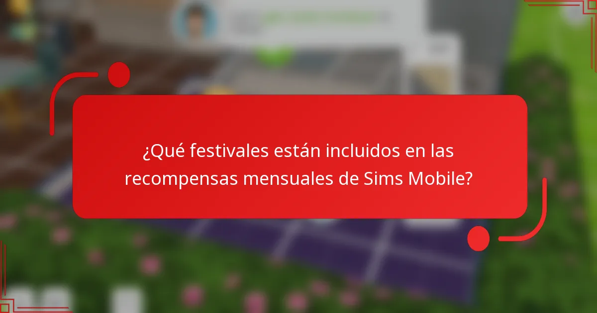 ¿Qué festivales están incluidos en las recompensas mensuales de Sims Mobile?