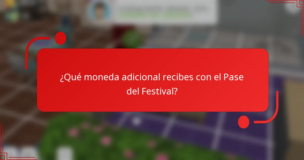 ¿Qué moneda adicional recibes con el Pase del Festival?