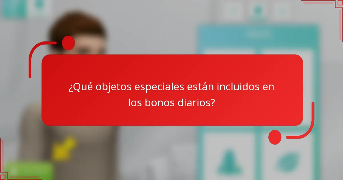 ¿Qué objetos especiales están incluidos en los bonos diarios?