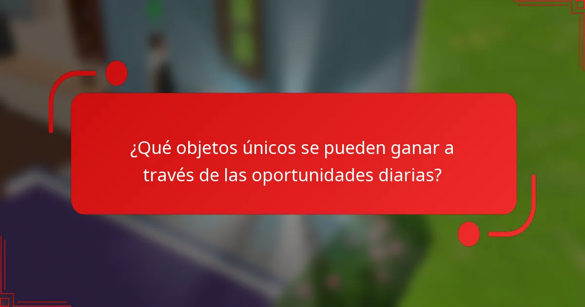 ¿Qué objetos únicos se pueden ganar a través de las oportunidades diarias?