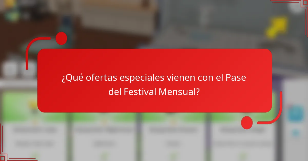 ¿Qué ofertas especiales vienen con el Pase del Festival Mensual?