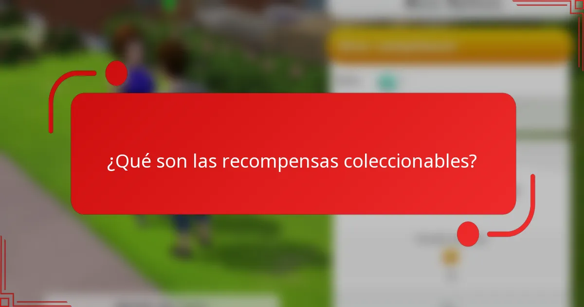 ¿Qué son las recompensas coleccionables?
