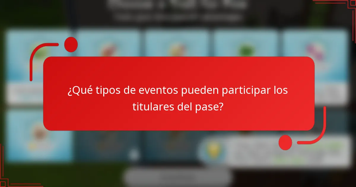 ¿Qué tipos de eventos pueden participar los titulares del pase?